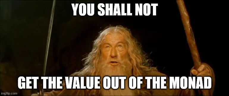 You shall not take the value out!